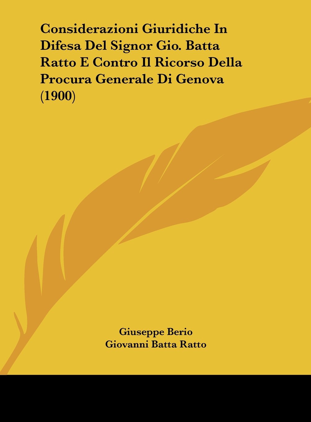 Considerazioni Giuridiche In Difesa Del Signor Gio. Batta Ratto E Contro Il Ricorso Della Procura Generale Di Genova (1900) Contemporary literature