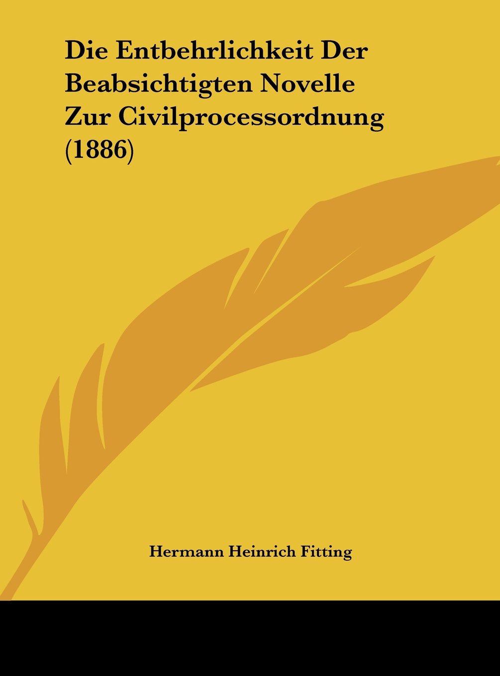Die Entbehrlichkeit Der Beabsichtigten Novelle Zur Civilprocessordnung (1886) Contemporary literature