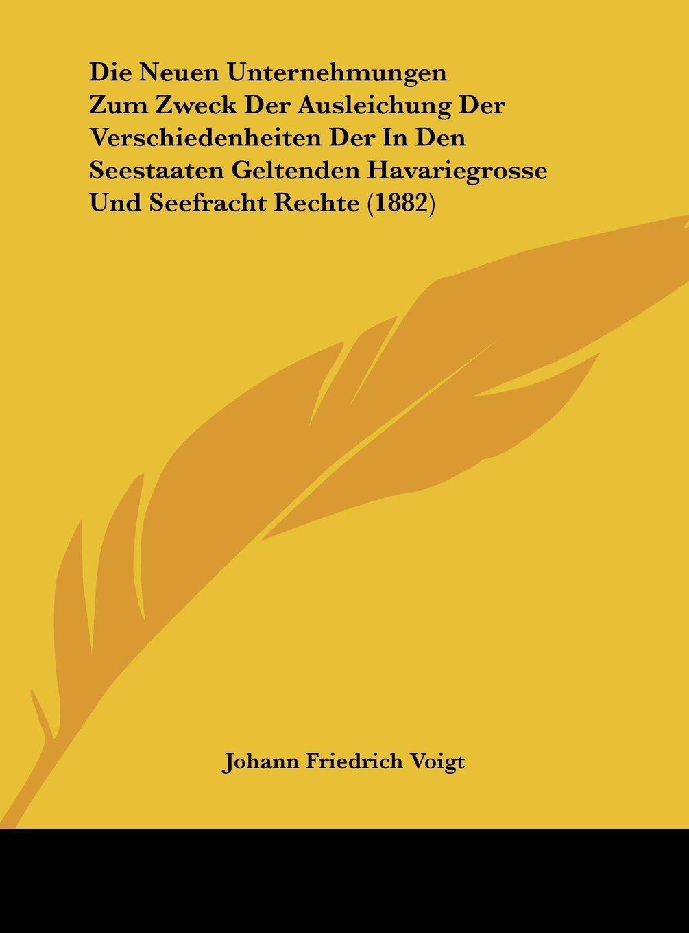 Die Neuen Unternehmungen Zum Zweck Der Ausleichung Der Verschiedenheiten Der In Den Seestaaten Geltenden Havariegrosse Und Seefracht Rechte (1882) Contemporary literature Books