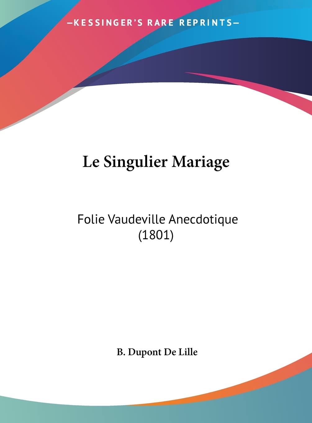 Le Singulier Mariage: Folie Vaudeville Anecdotique (1801) Drama