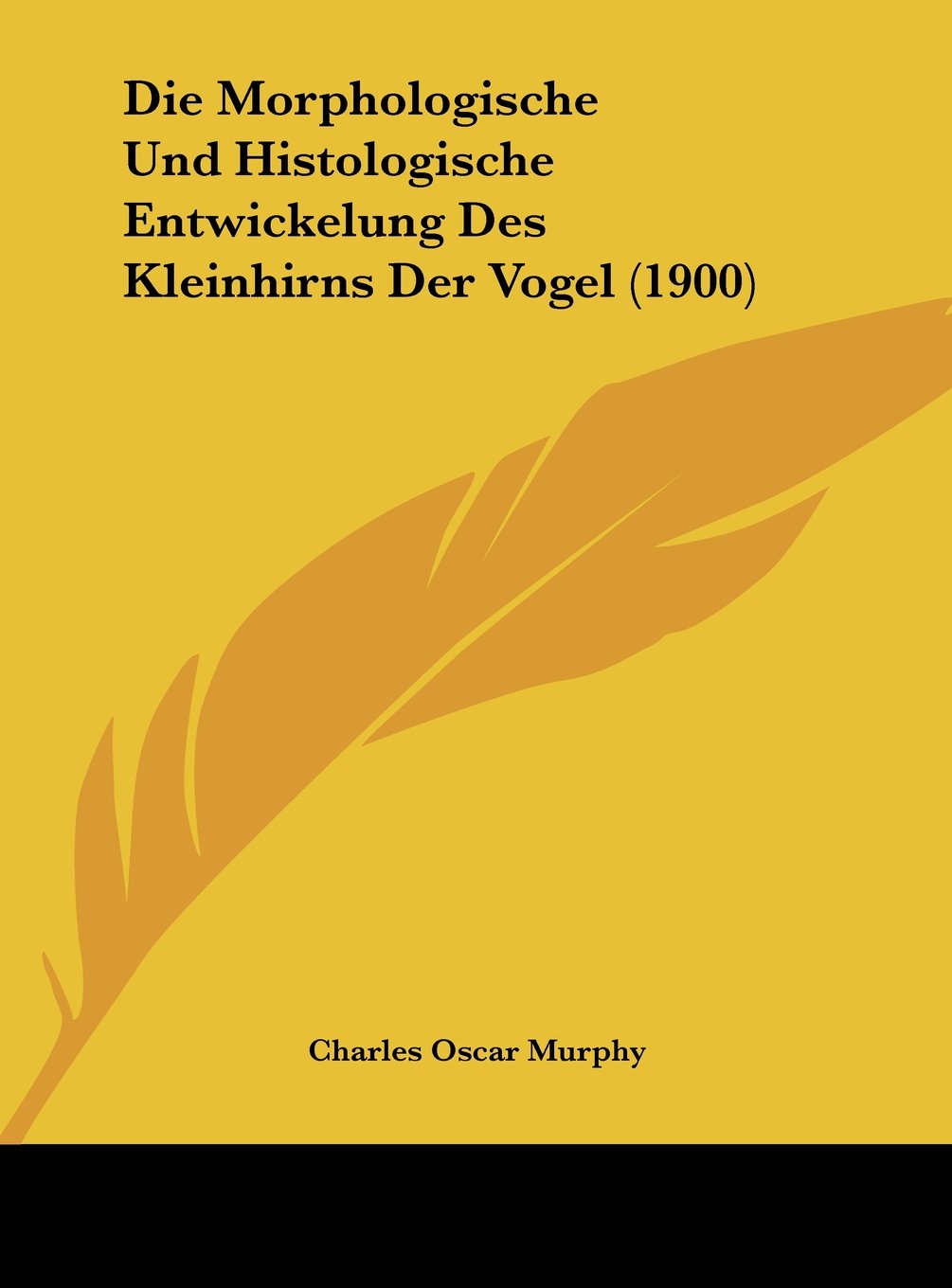 Die Morphologische Und Histologische Entwickelung Des Kleinhirns Der Vogel (1900) Contemporary literature