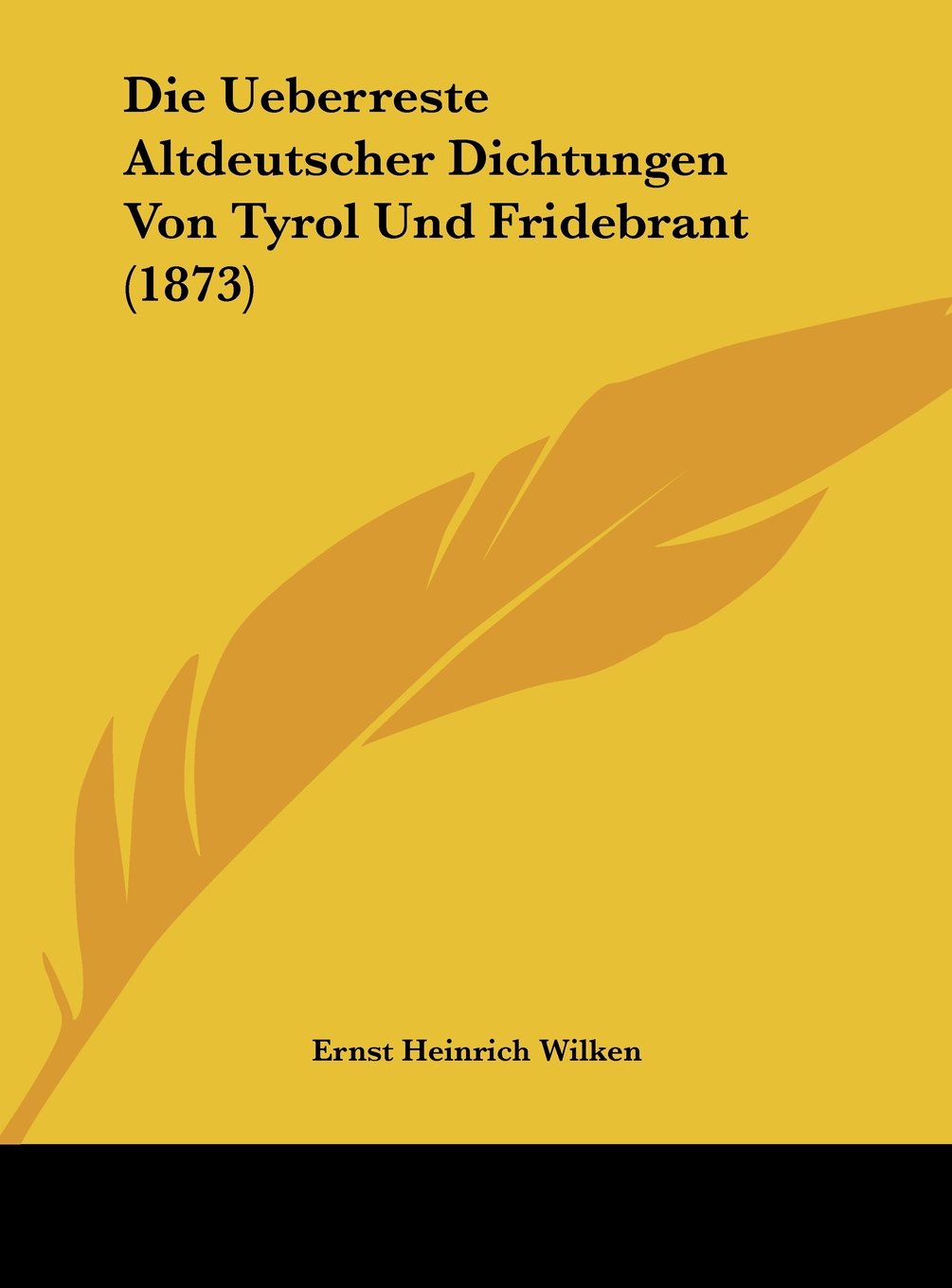 Die Ueberreste Altdeutscher Dichtungen Von Tyrol Und Fridebrant (1873) Contemporary literature