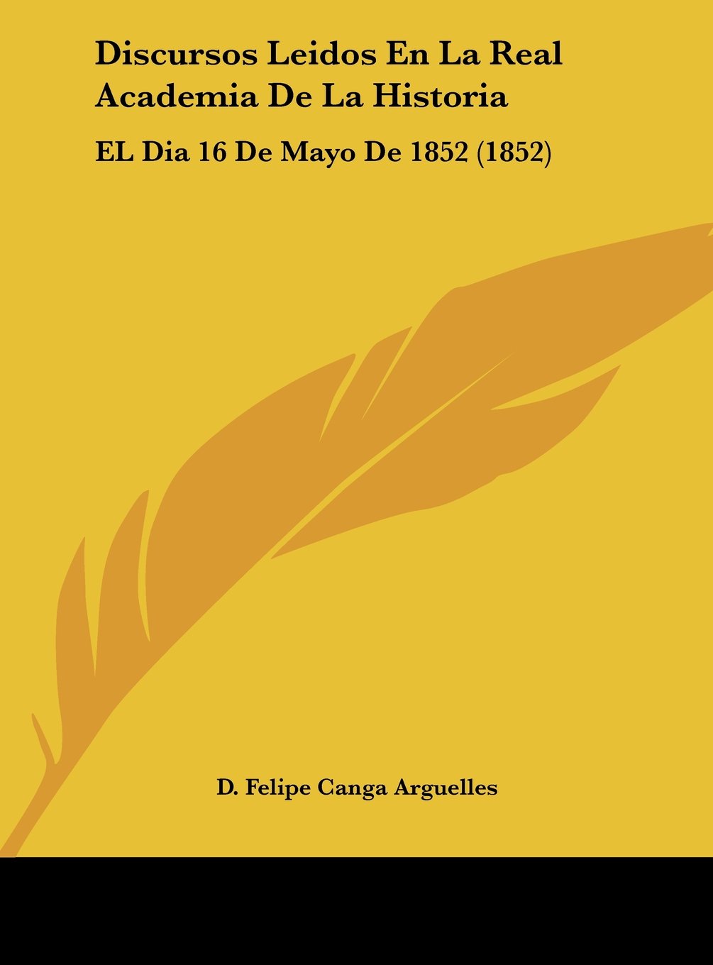 Discursos Leidos En La Real Academia De La Historia: EL Dia 16 De Mayo De 1852 (1852) Contemporary literature