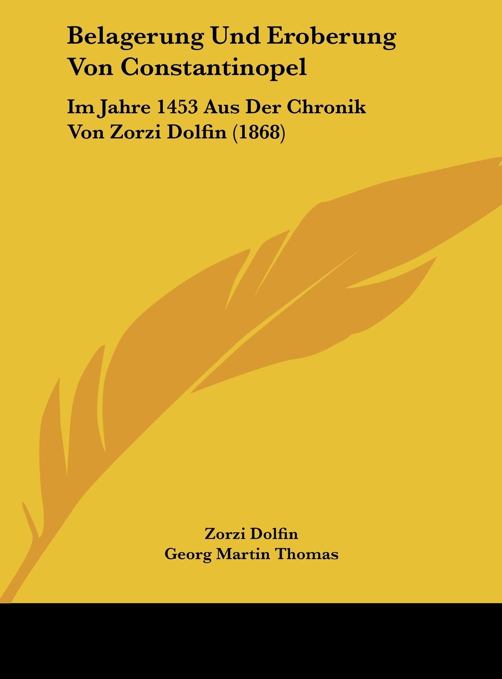 Belagerung Und Eroberung Von Constantinopel: Im Jahre 1453 Aus Der Chronik Von Zorzi Dolfin (1868) Contemporary literature