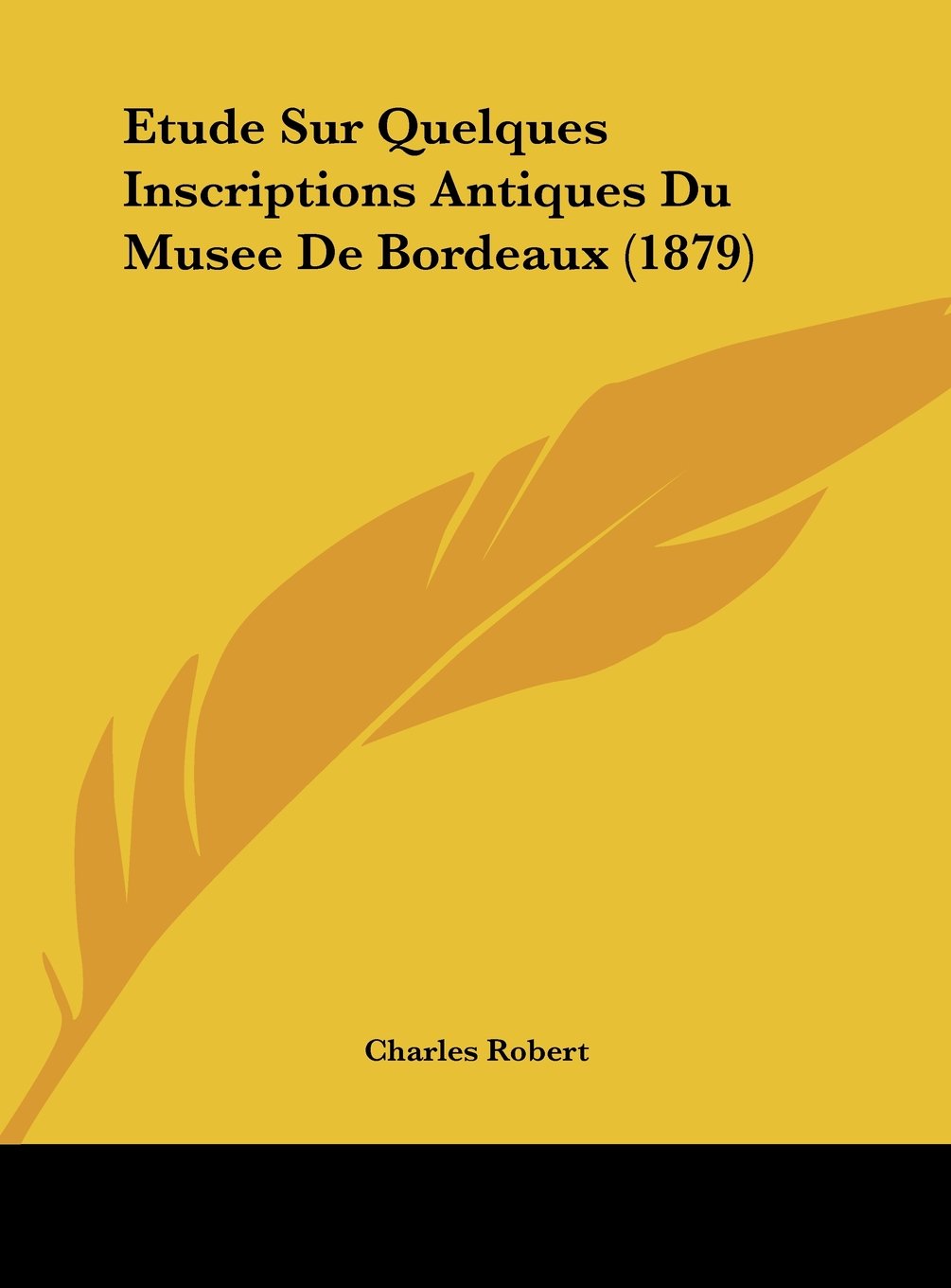 Etude Sur Quelques Inscriptions Antiques Du Musee De Bordeaux (1879) Contemporary literature