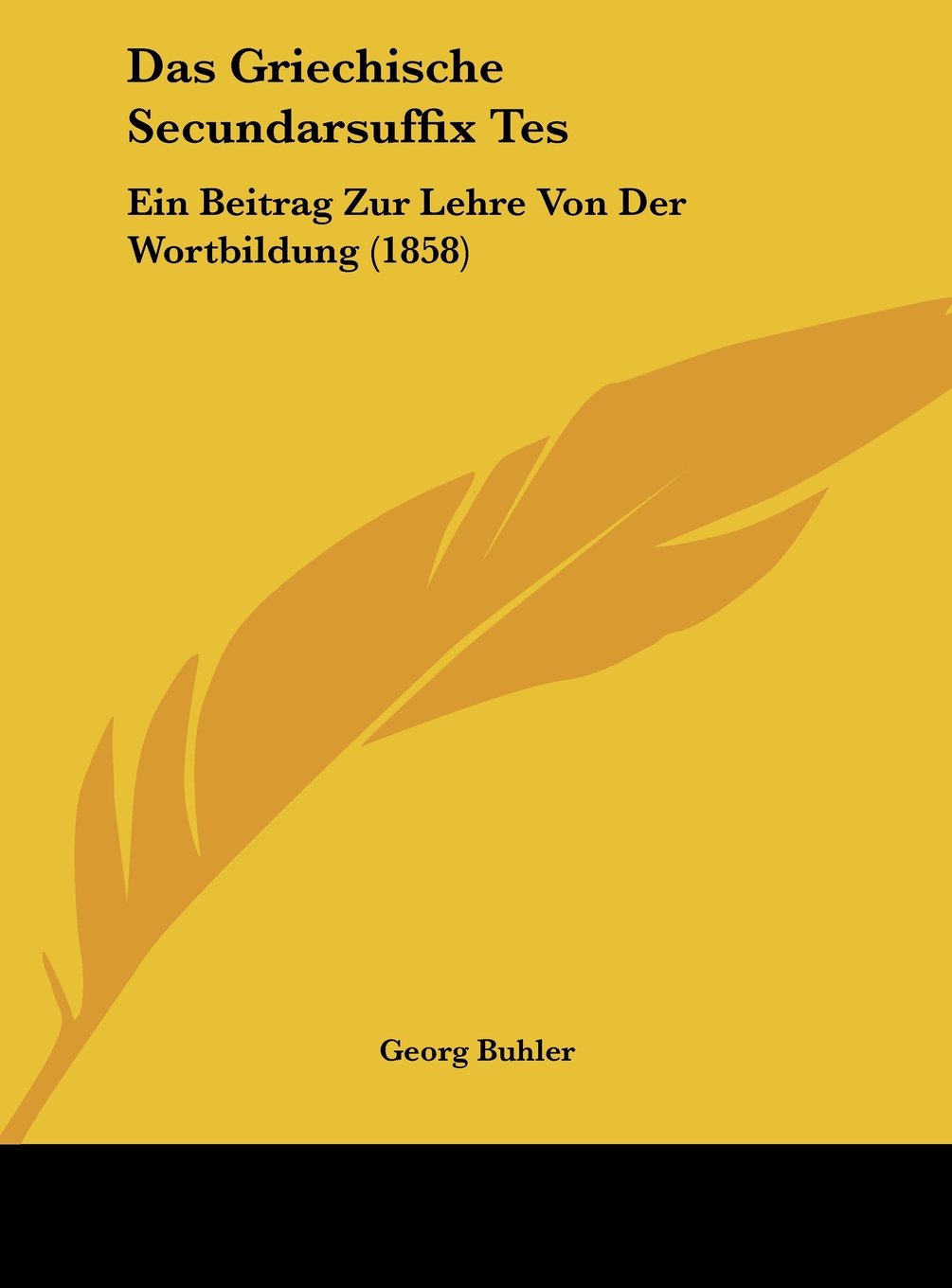 Das Griechische Secundarsuffix Tes: Ein Beitrag Zur Lehre Von Der Wortbildung (1858) Contemporary literature