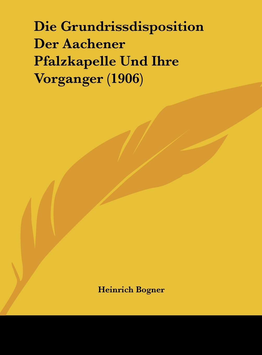 Die Grundrissdisposition Der Aachener Pfalzkapelle Und Ihre Vorganger (1906) Contemporary literature