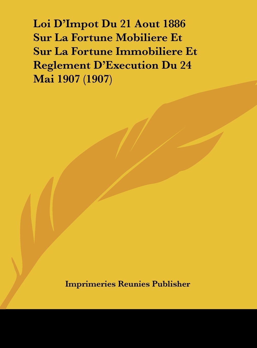 Loi D'Impot Du 21 Aout 1886 Sur La Fortune Mobiliere Et Sur La Fortune Immobiliere Et Reglement D'Execution Du 24 Mai 1907 (1907) Contemporary literature