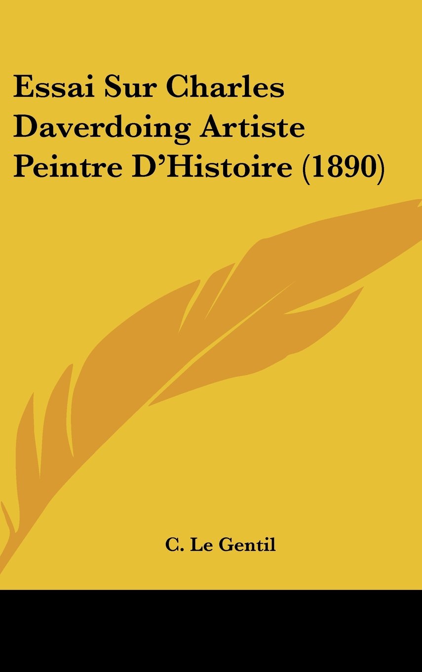Essai Sur Charles Daverdoing Artiste Peintre D'Histoire (1890) Contemporary literature