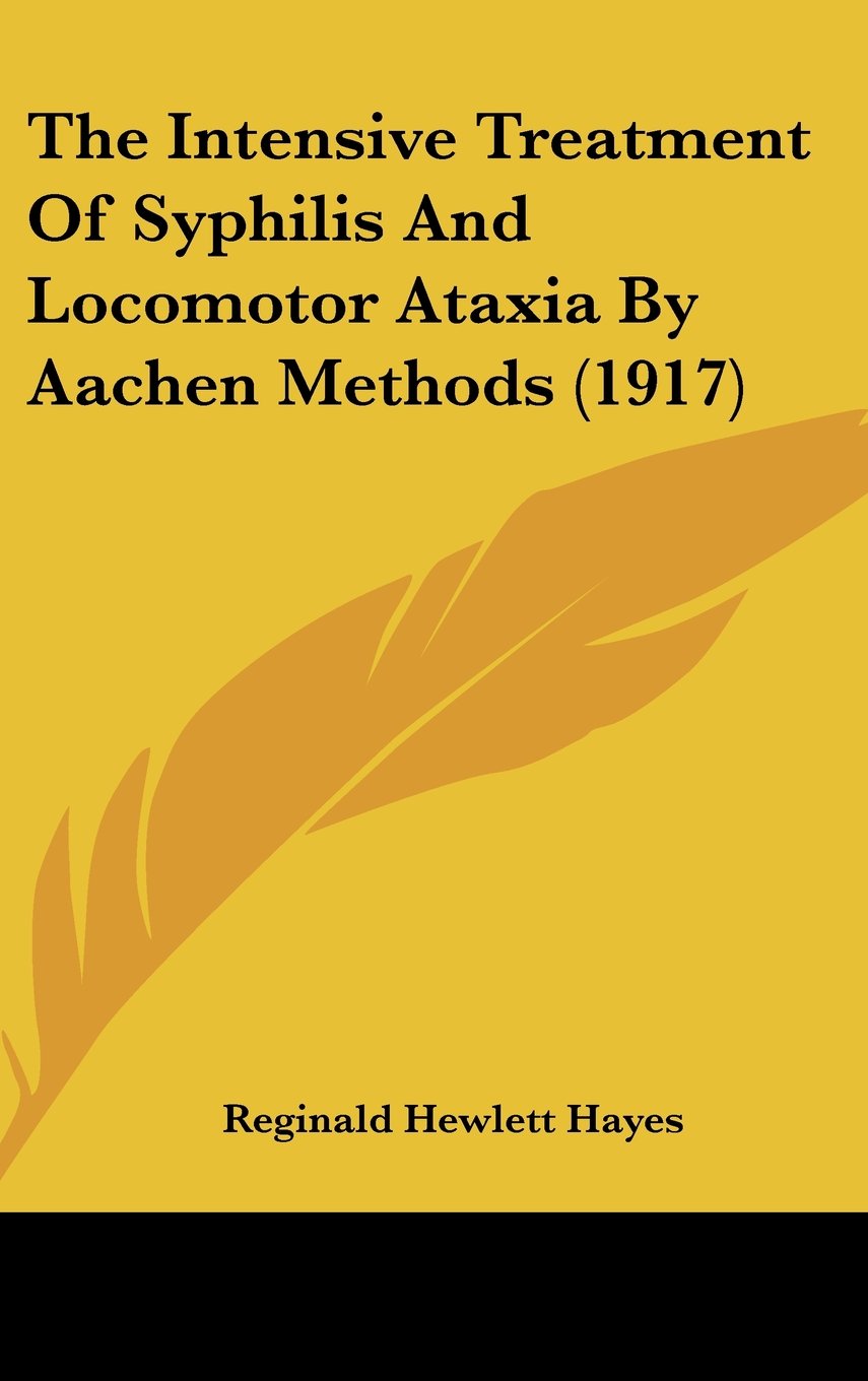 The Intensive Treatment Of Syphilis And Locomotor Ataxia By Aachen Methods (1917) Contemporary literature