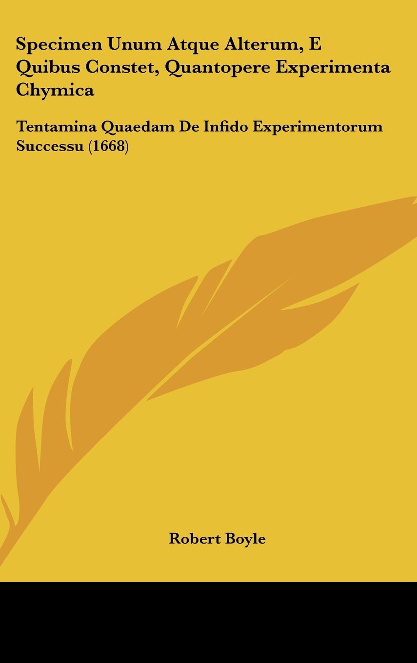 Specimen Unum Atque Alterum, E Quibus Constet, Quantopere Experimenta Chymica: Tentamina Quaedam De Infido Experimentorum Successu (1668) Contemporary literature