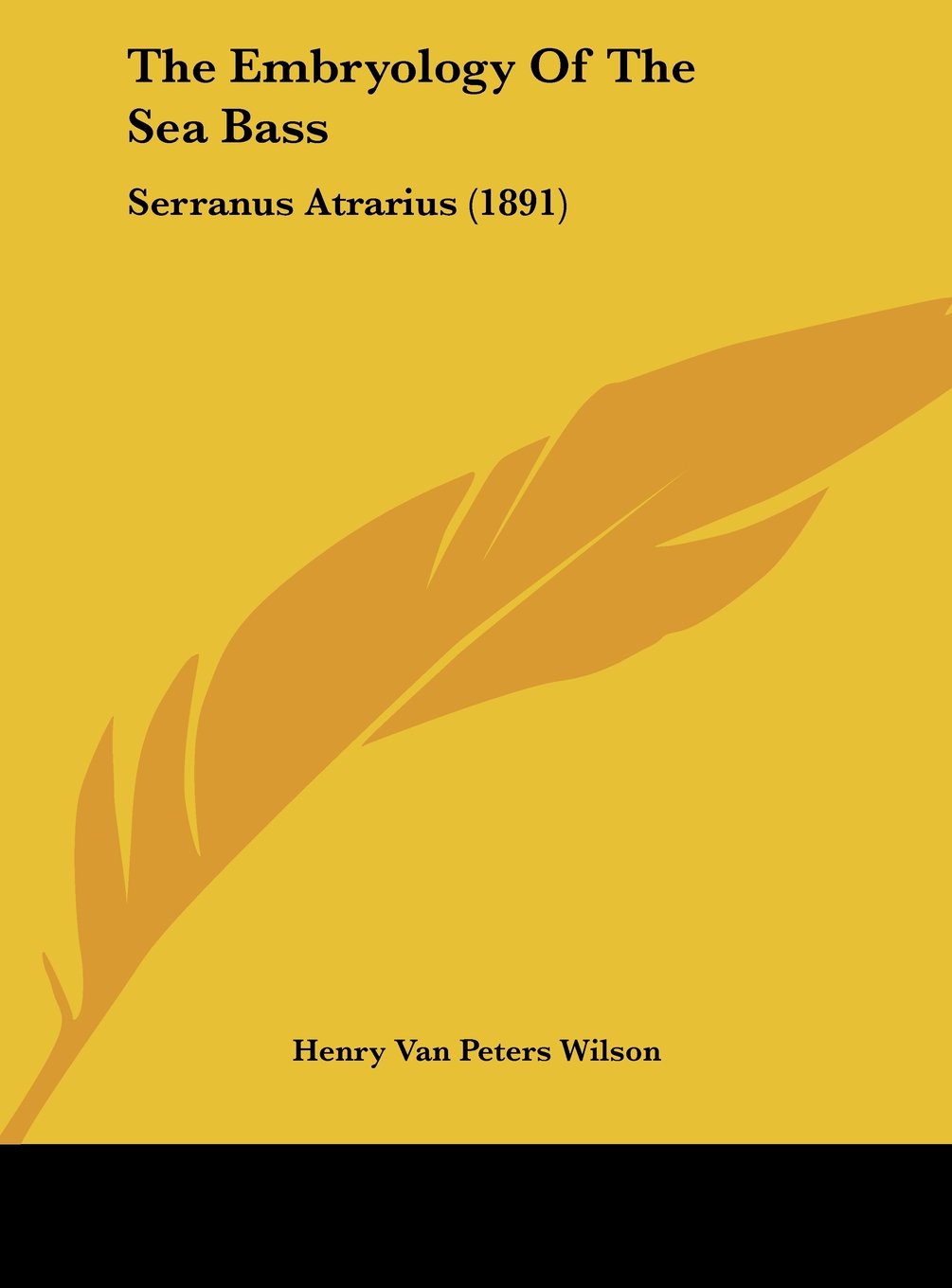 The Embryology Of The Sea Bass: Serranus Atrarius (1891) Contemporary literature Books