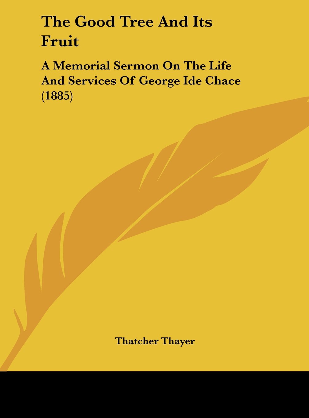 The Good Tree and Its Fruit: A Memorial Sermon on the Life and Services of George Ide Chace (1885) Contemporary literature