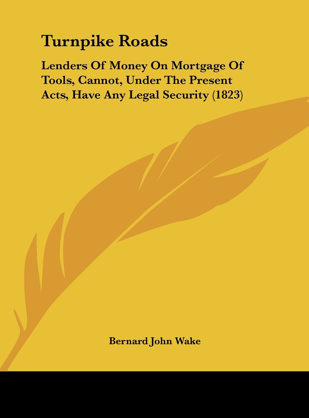 Turnpike Roads: Lenders of Money on Mortgage of Tools, Cannot, Under the Present Acts, Have Any Legal Security (1823) Contemporary literature