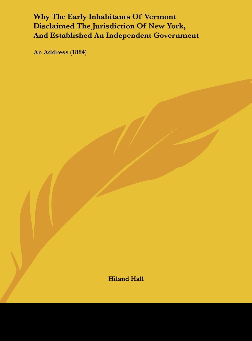 Why the Early Inhabitants of Vermont Disclaimed the Jurisdiction of New York, and Established an Independent Government: An Address (1884) Contemporary literature Books