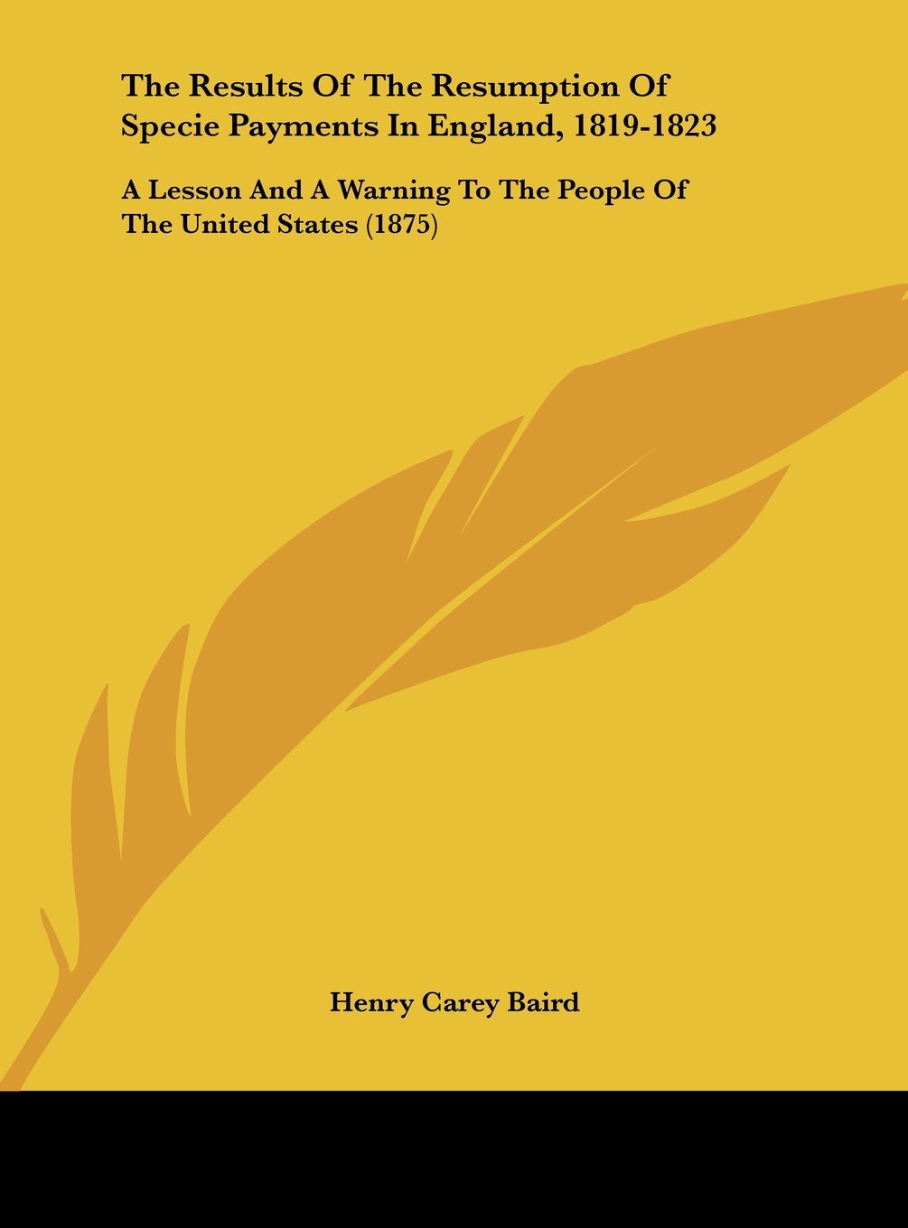 The Results of the Resumption of Specie Payments in England, 1819-1823: A Lesson and a Warning to the People of the United States (1875) Contemporary literature Books