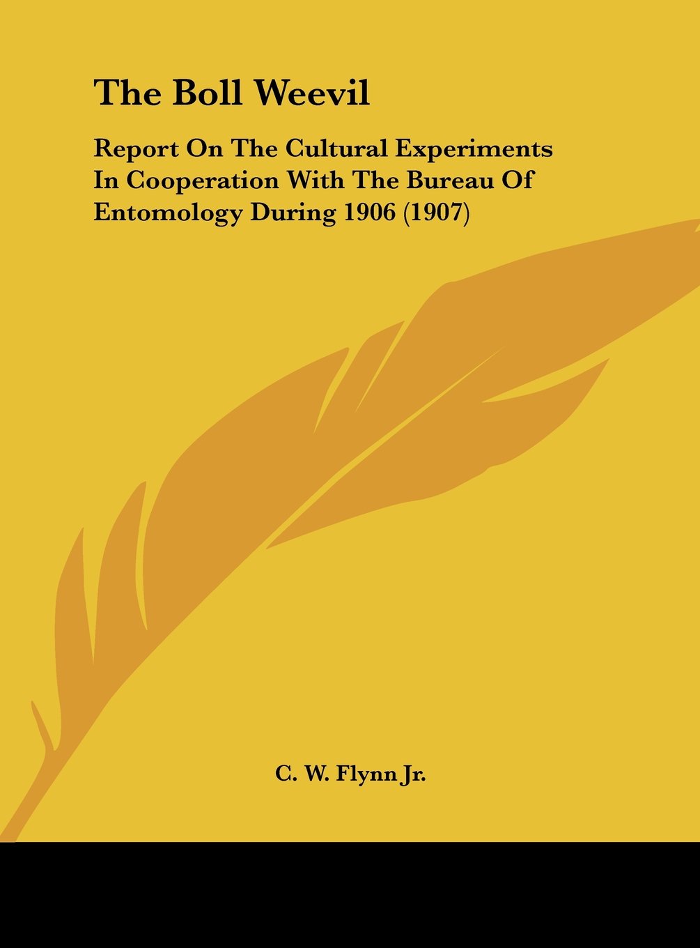 The Boll Weevil: Report On The Cultural Experiments In Cooperation With The Bureau Of Entomology During 1906 (1907) Contemporary literature Books