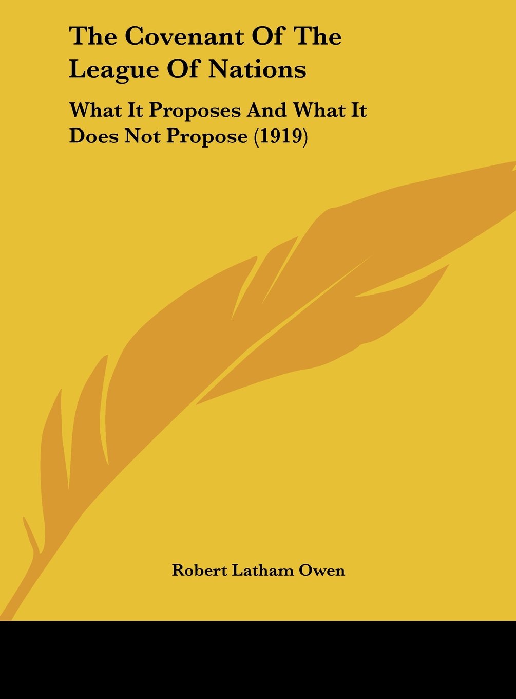 The Covenant Of The League Of Nations: What It Proposes And What It Does Not Propose (1919) Politics & History