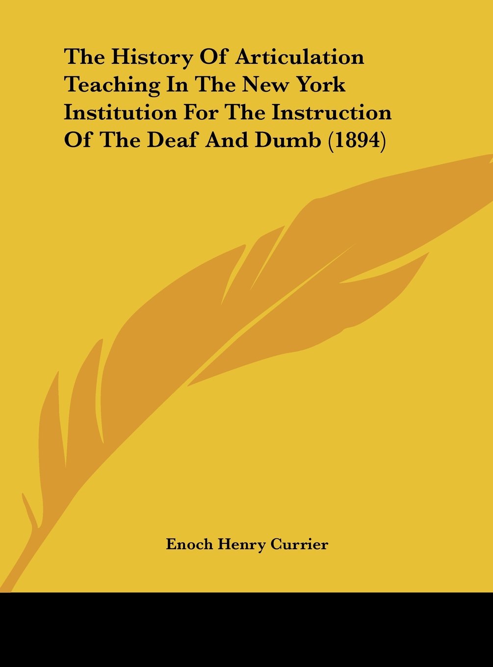 The History Of Articulation Teaching In The New York Institution For The Instruction Of The Deaf And Dumb (1894) Politics & History