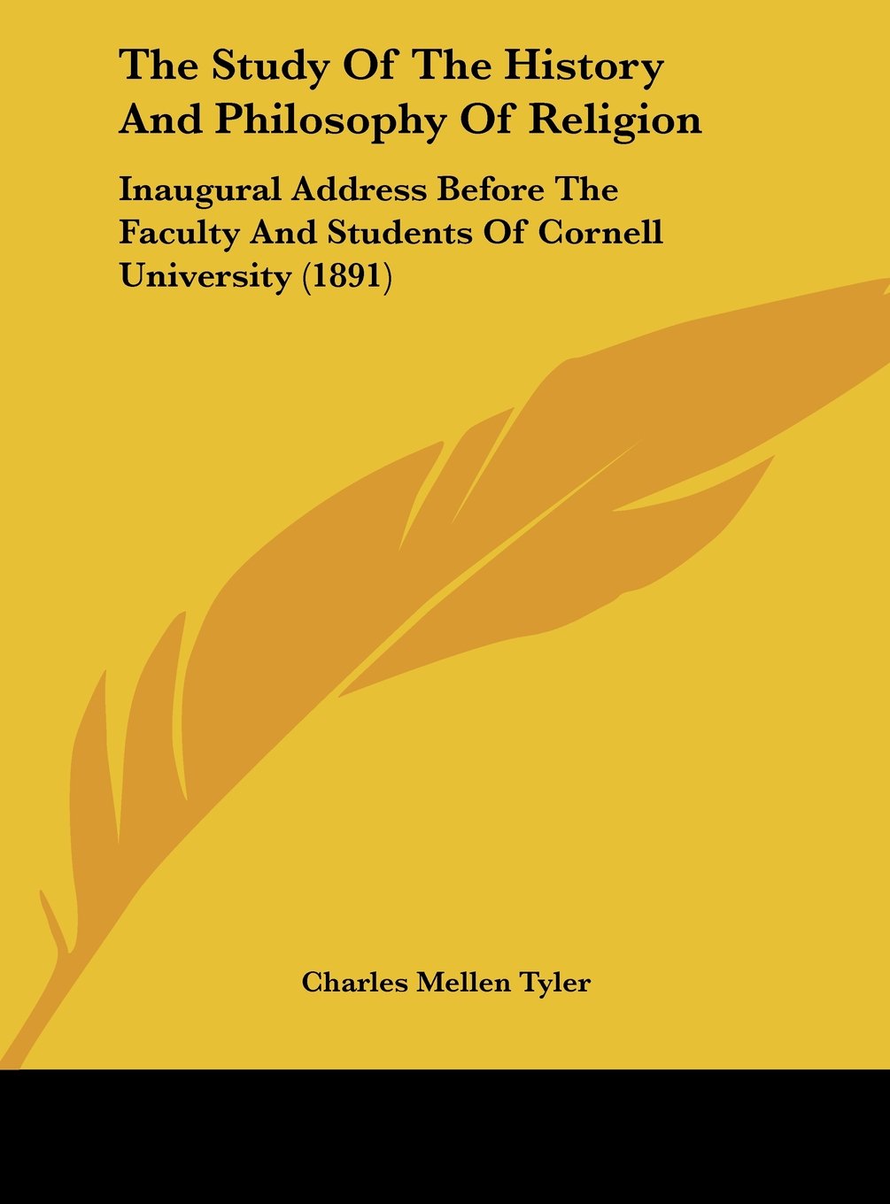 The Study Of The History And Philosophy Of Religion: Inaugural Address Before The Faculty And Students Of Cornell University (1891) Politics & History
