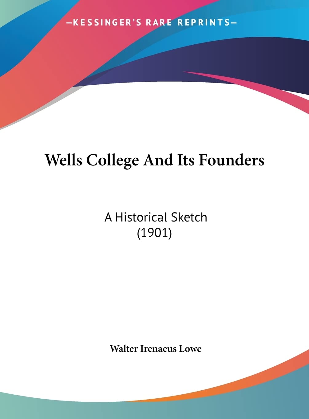 Wells College And Its Founders: A Historical Sketch (1901) Contemporary literature