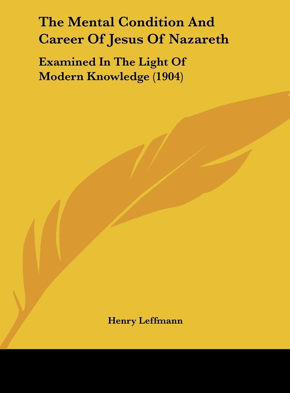 The Mental Condition And Career Of Jesus Of Nazareth: Examined In The Light Of Modern Knowledge (1904) Contemporary literature Books