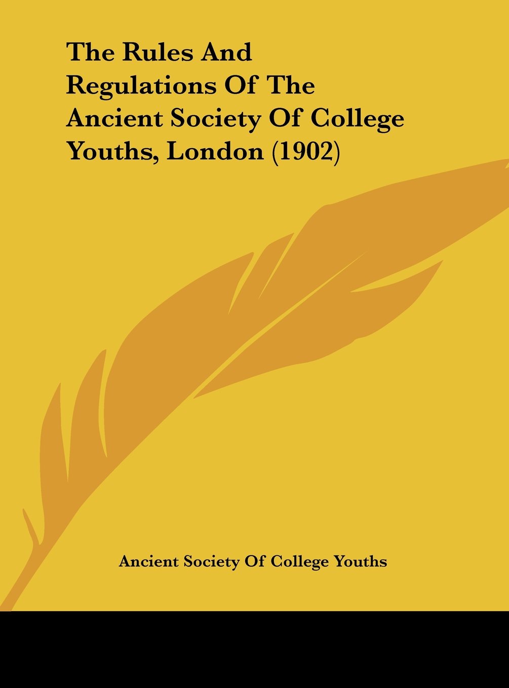 The Rules And Regulations Of The Ancient Society Of College Youths, London (1902) Contemporary literature Books
