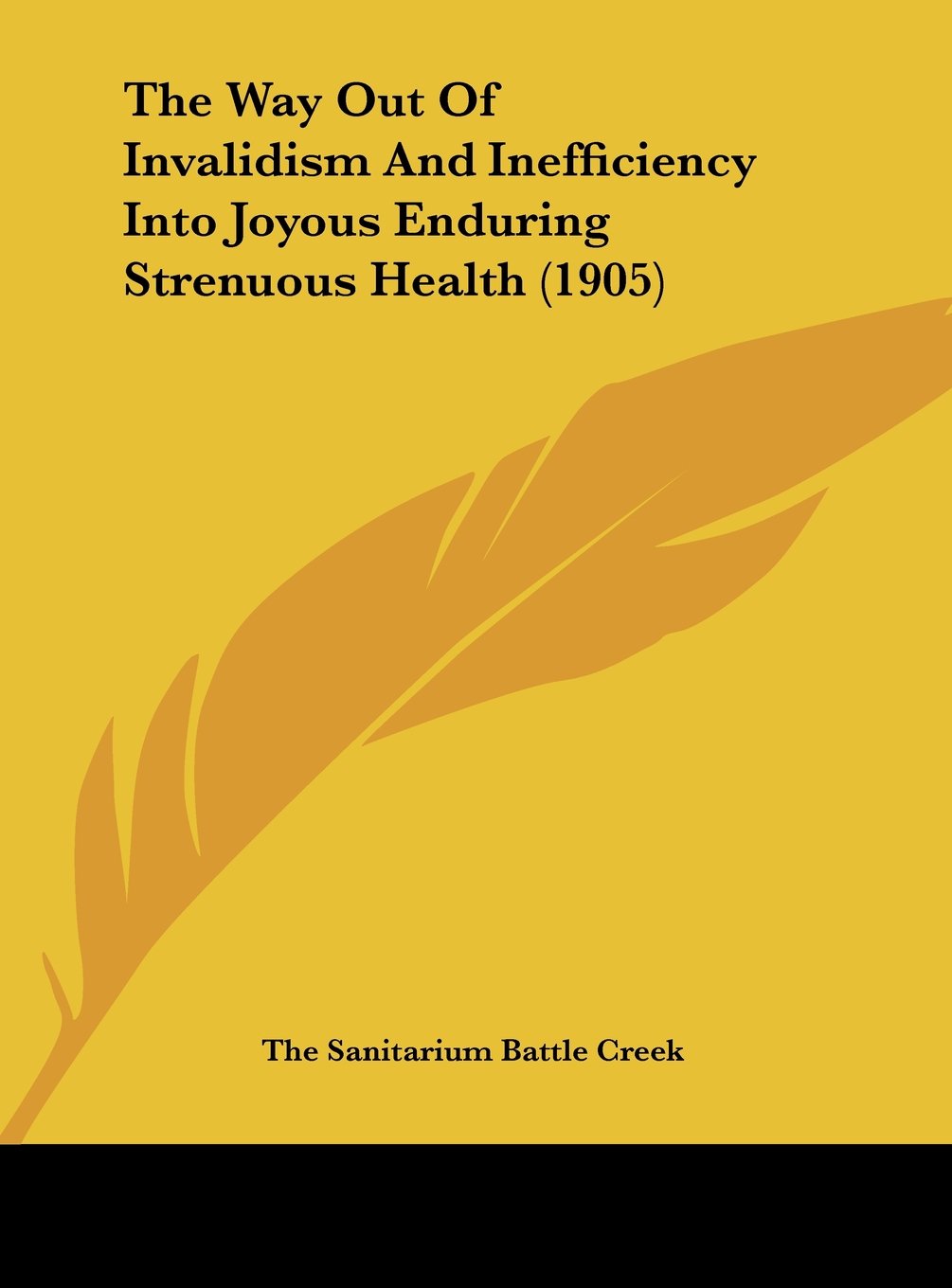 The Way Out Of Invalidism And Inefficiency Into Joyous Enduring Strenuous Health (1905) Contemporary literature