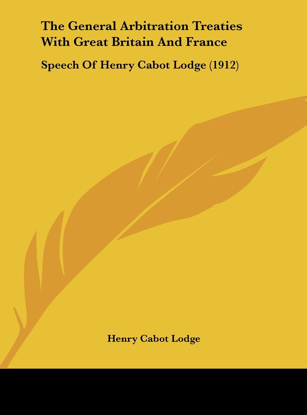 The General Arbitration Treaties With Great Britain And France: Speech Of Henry Cabot Lodge (1912) Contemporary literature