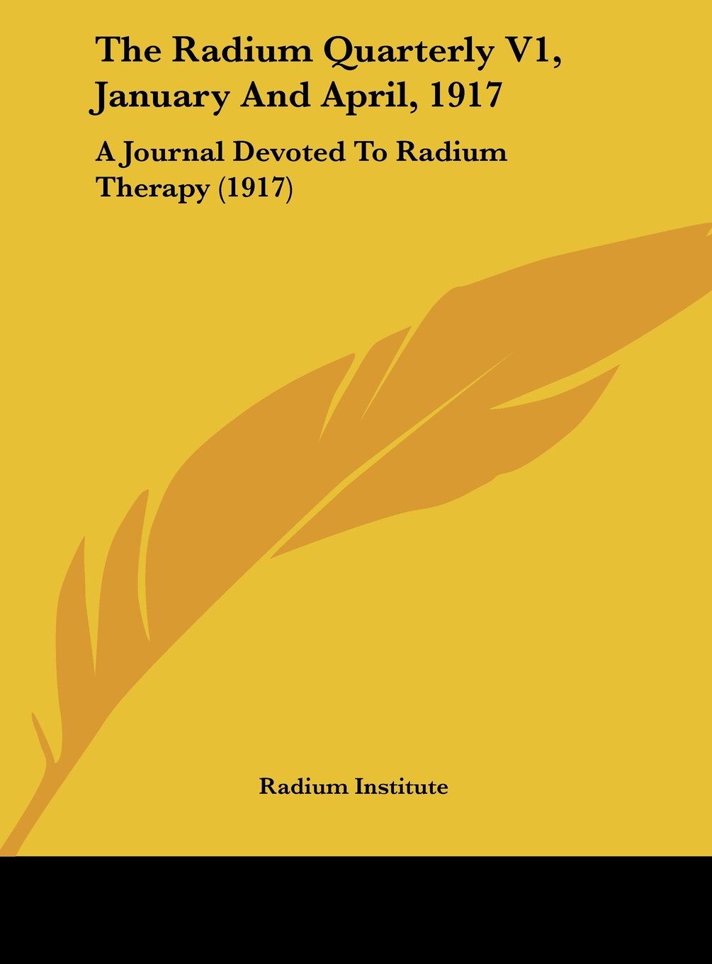 The Radium Quarterly V1, January And April, 1917: A Journal Devoted To Radium Therapy (1917) Contemporary literature