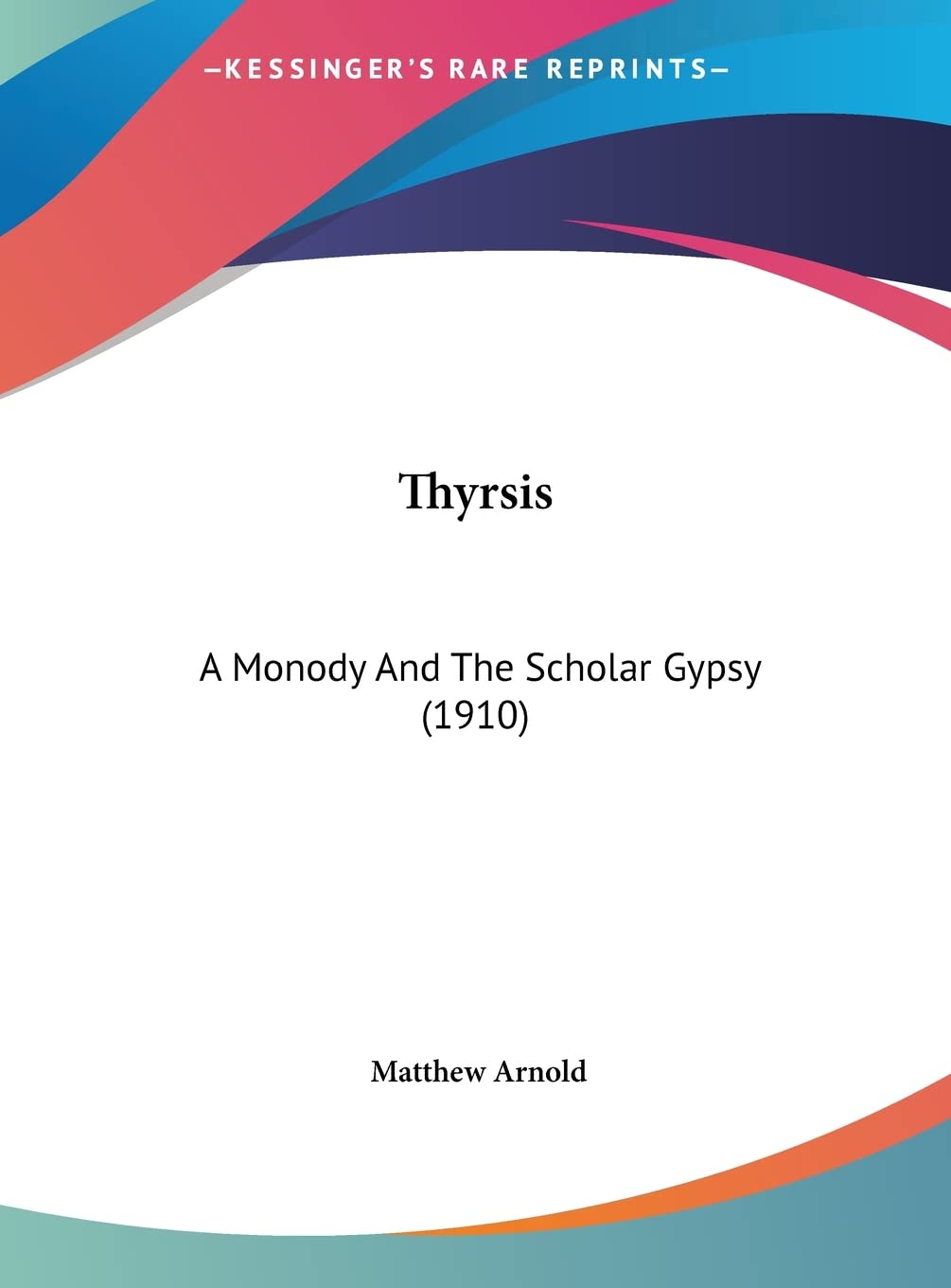 Thyrsis: A Monody And The Scholar Gypsy (1910) Poetry