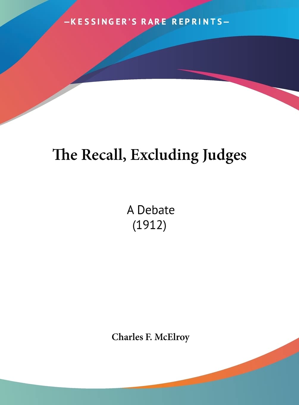 The Recall, Excluding Judges: A Debate (1912) Law