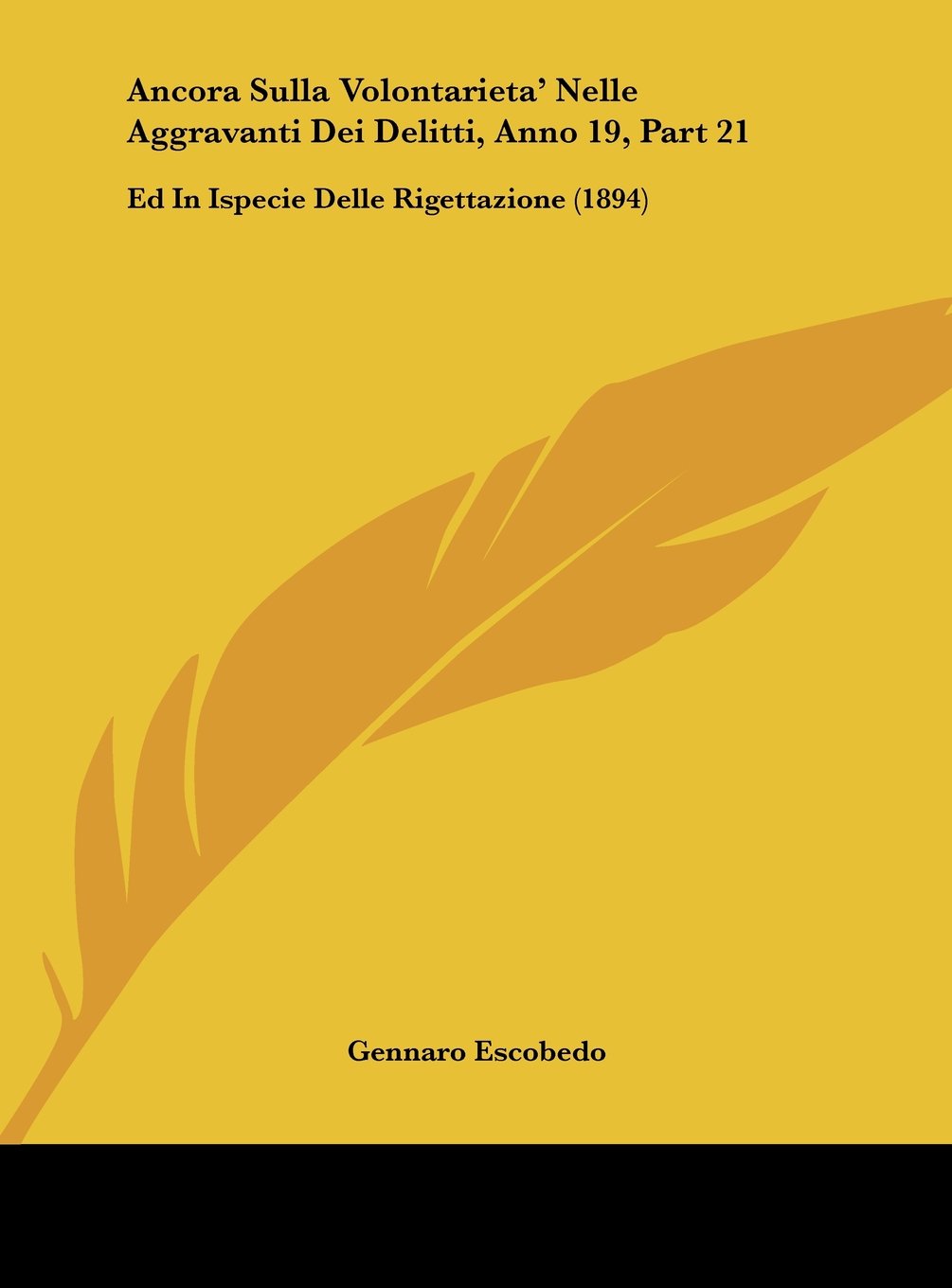 Ancora Sulla Volontarieta' Nelle Aggravanti Dei Delitti, Anno 19, Part 21: Ed In Ispecie Delle Rigettazione (1894) Contemporary literature