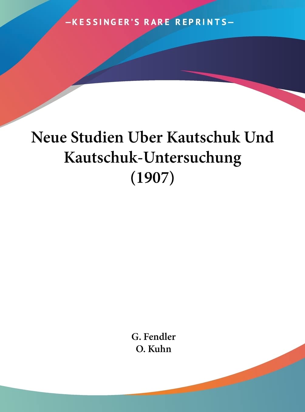 Neue Studien Uber Kautschuk Und Kautschuk-Untersuchung (1907) Contemporary literature