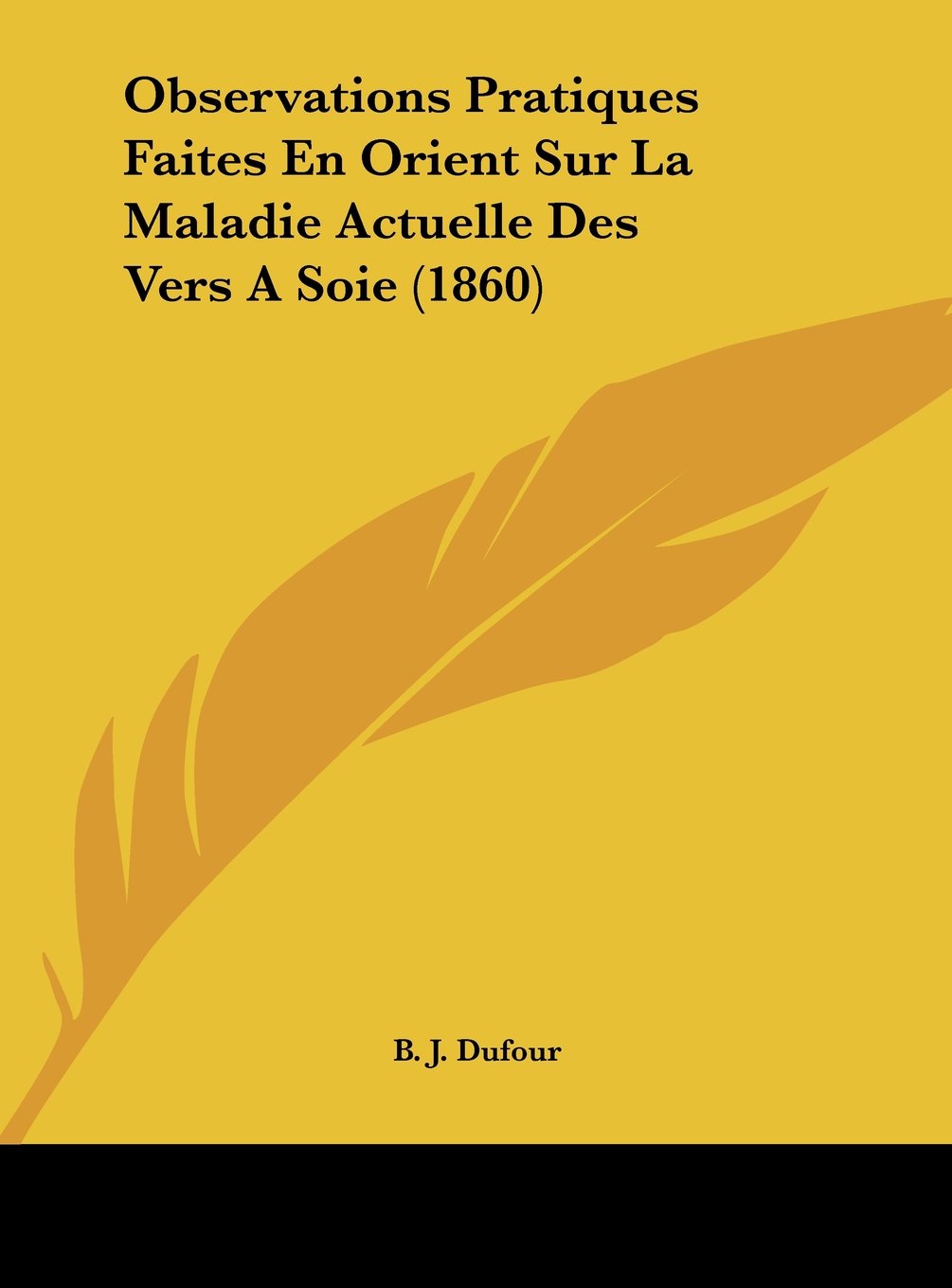 Observations Pratiques Faites En Orient Sur La Maladie Actuelle Des Vers A Soie (1860) Contemporary literature