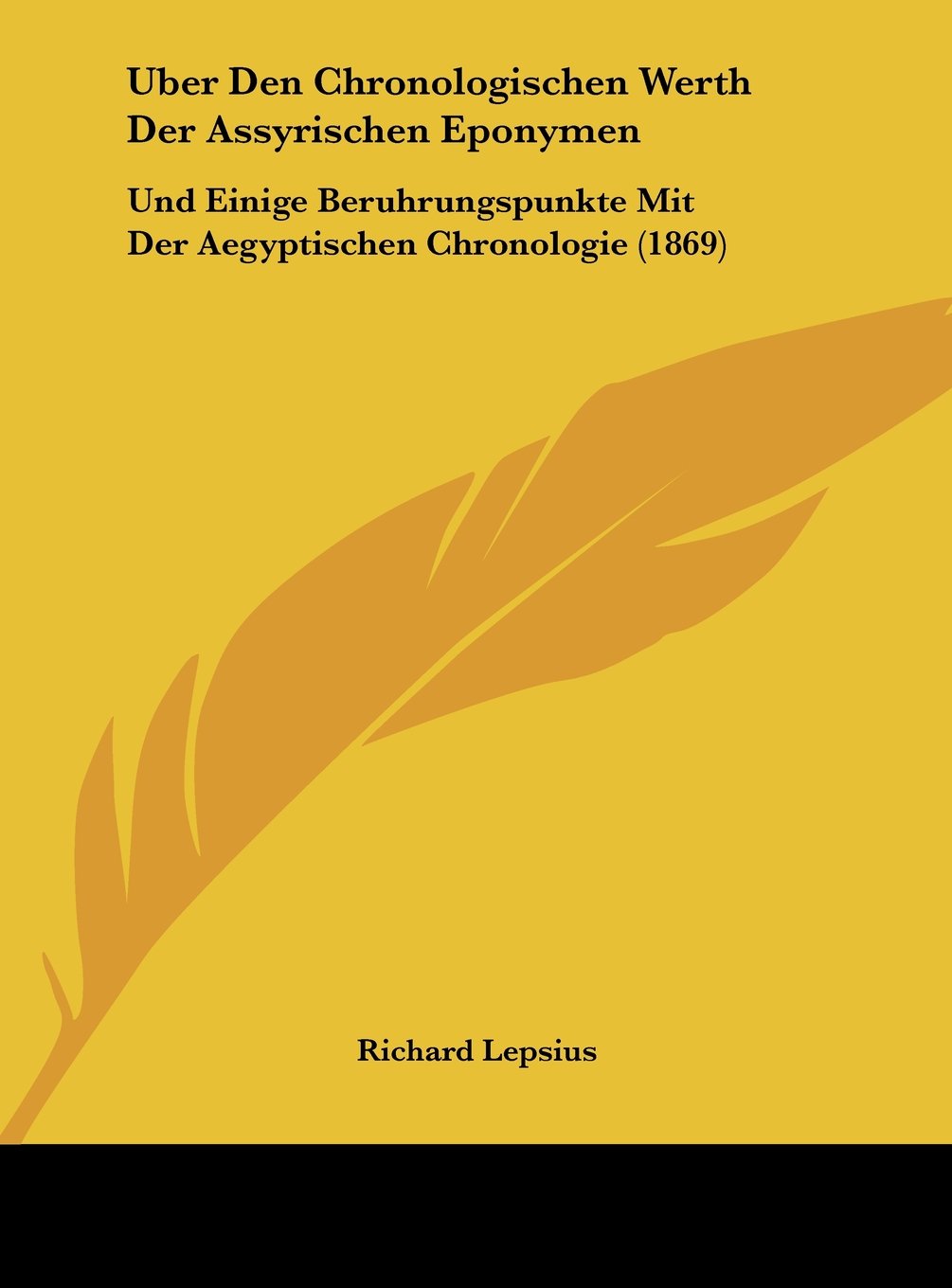 Uber Den Chronologischen Werth Der Assyrischen Eponymen: Und Einige Beruhrungspunkte Mit Der Aegyptischen Chronologie (1869) Contemporary literature