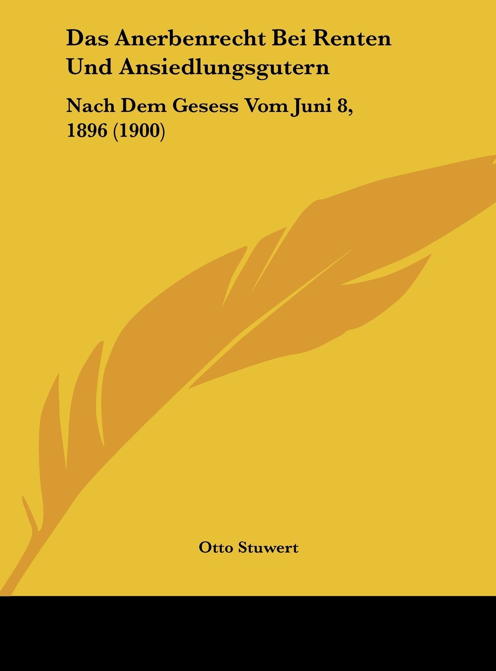 Das Anerbenrecht Bei Renten Und Ansiedlungsgutern: Nach Dem Gesess Vom Juni 8, 1896 (1900) Contemporary literature