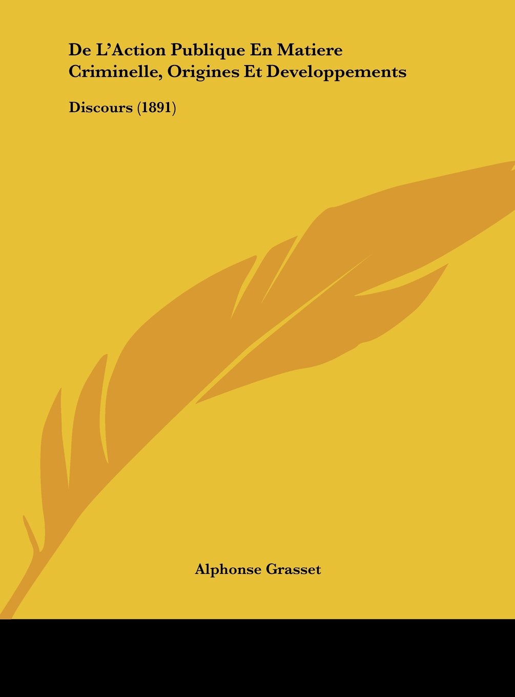 De L'Action Publique En Matiere Criminelle, Origines Et Developpements: Discours (1891) Contemporary literature