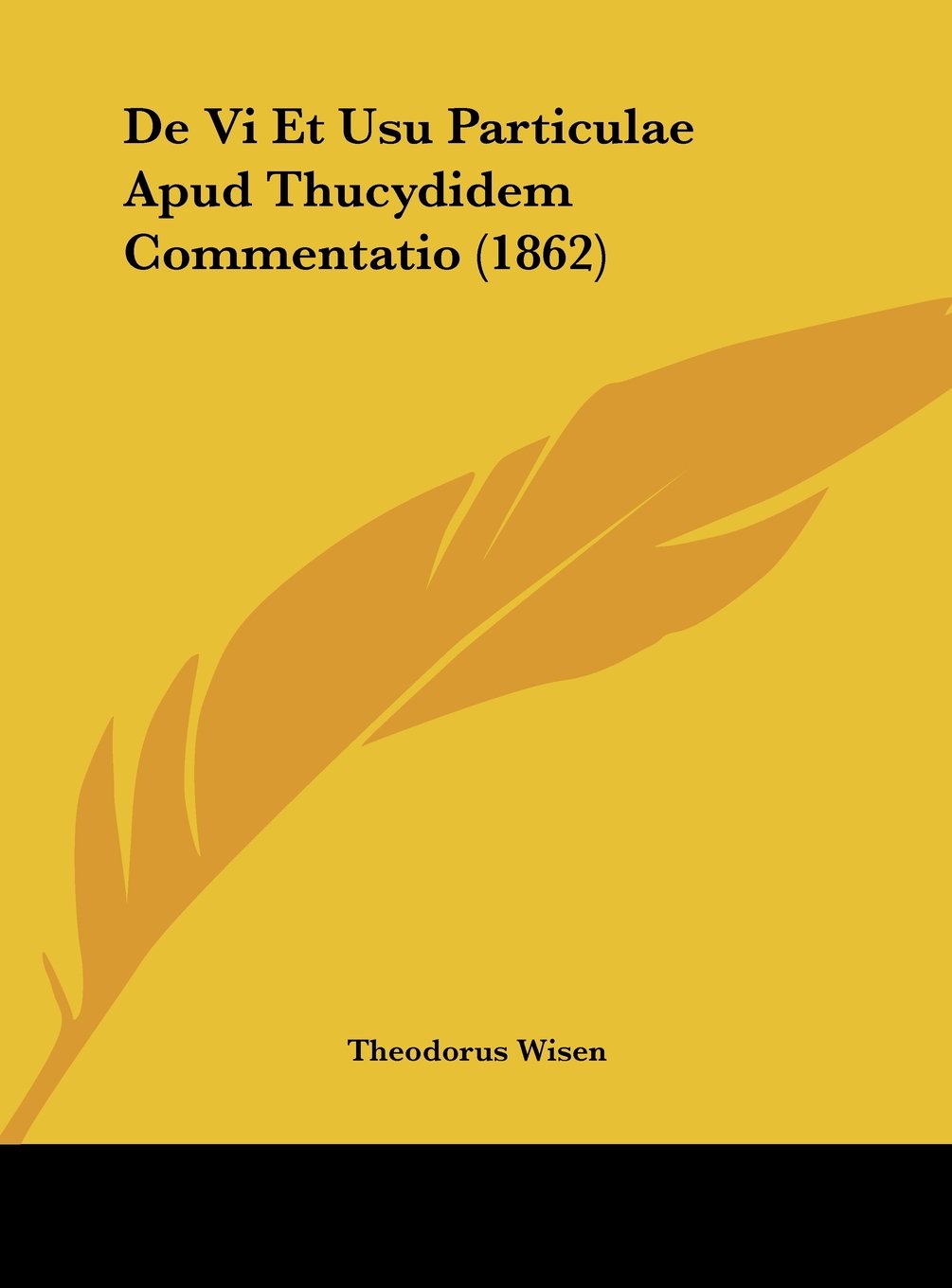 De Vi Et Usu Particulae Apud Thucydidem Commentatio (1862) Contemporary literature