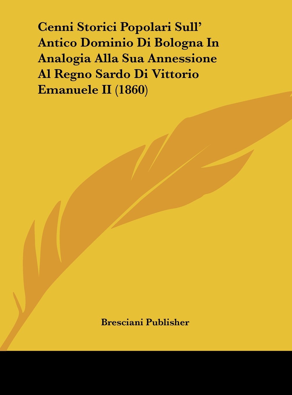 Cenni Storici Popolari Sull' Antico Dominio Di Bologna In Analogia Alla Sua Annessione Al Regno Sardo Di Vittorio Emanuele II (1860) Contemporary literature