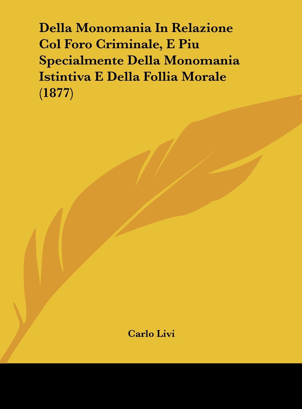 Della Monomania In Relazione Col Foro Criminale, E Piu Specialmente Della Monomania Istintiva E Della Follia Morale (1877) Contemporary literature