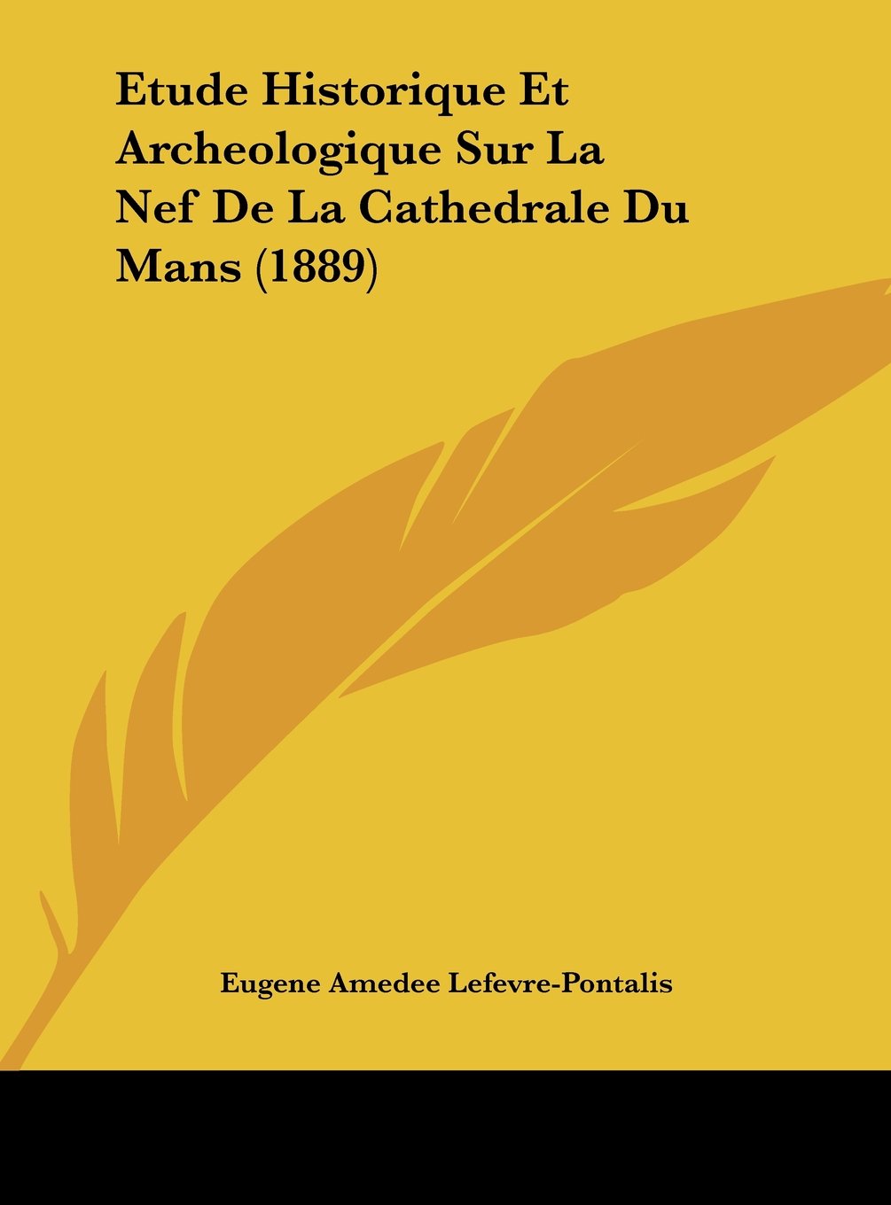 Etude Historique Et Archeologique Sur La Nef de La Cathedrale Du Mans (1889) Contemporary literature
