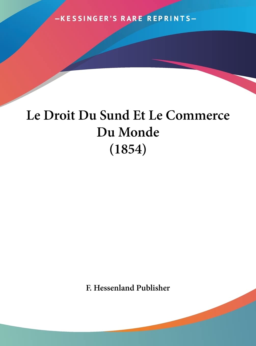 Le Droit Du Sund Et Le Commerce Du Monde (1854) Law
