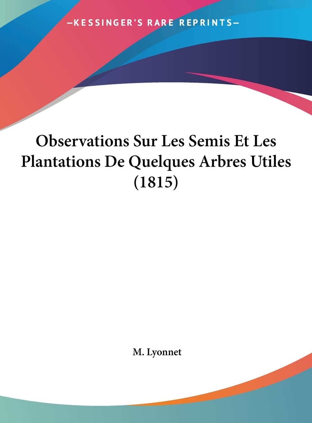 Observations Sur Les Semis Et Les Plantations De Quelques Arbres Utiles (1815) Contemporary literature