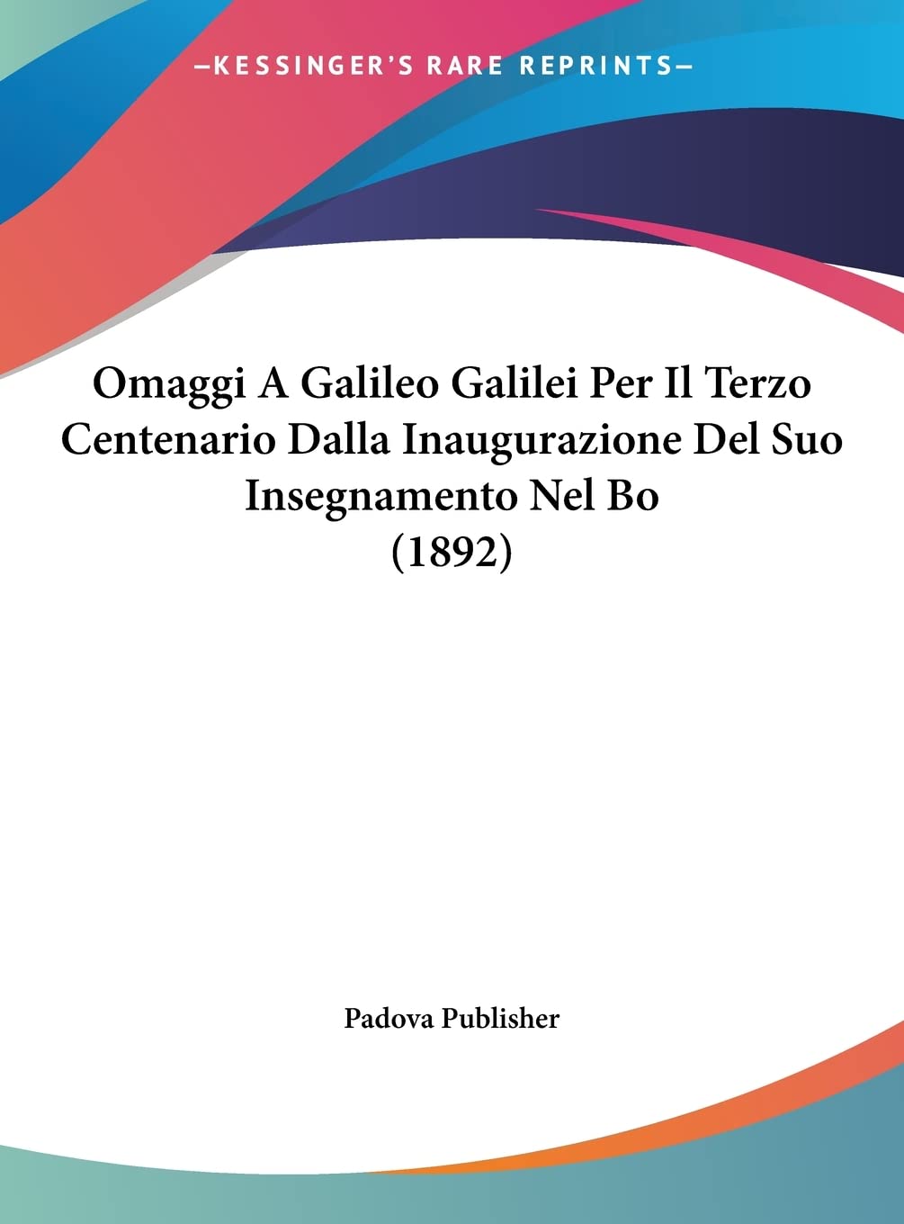 Omaggi A Galileo Galilei Per Il Terzo Centenario Dalla Inaugurazione Del Suo Insegnamento Nel Bo (1892) Contemporary literature