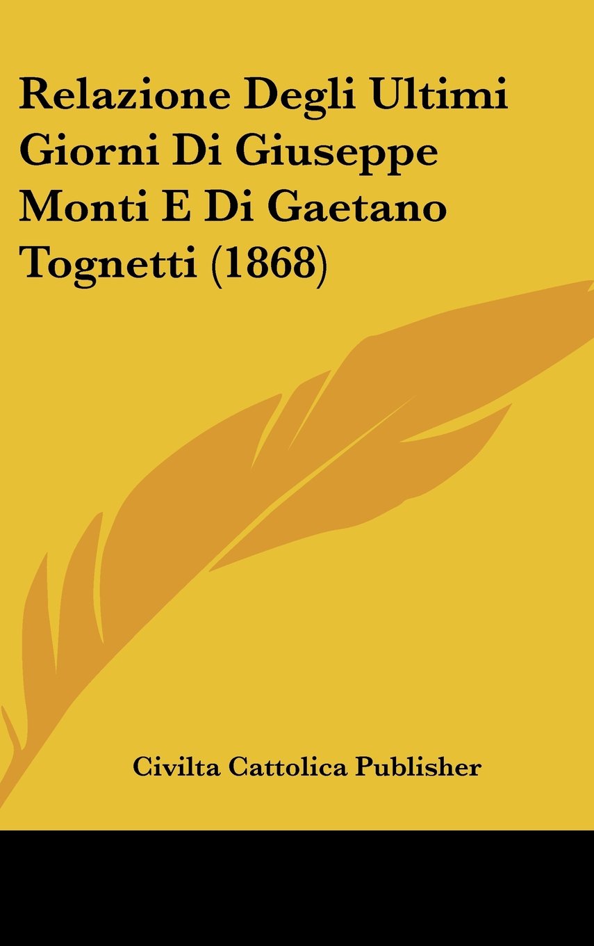 Relazione Degli Ultimi Giorni Di Giuseppe Monti E Di Gaetano Tognetti (1868) Contemporary literature