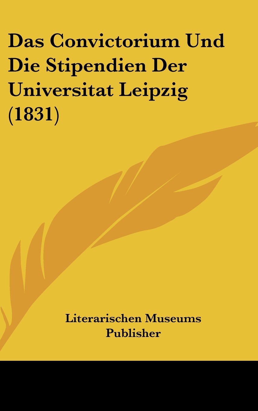 Das Convictorium Und Die Stipendien Der Universitat Leipzig (1831) Contemporary literature