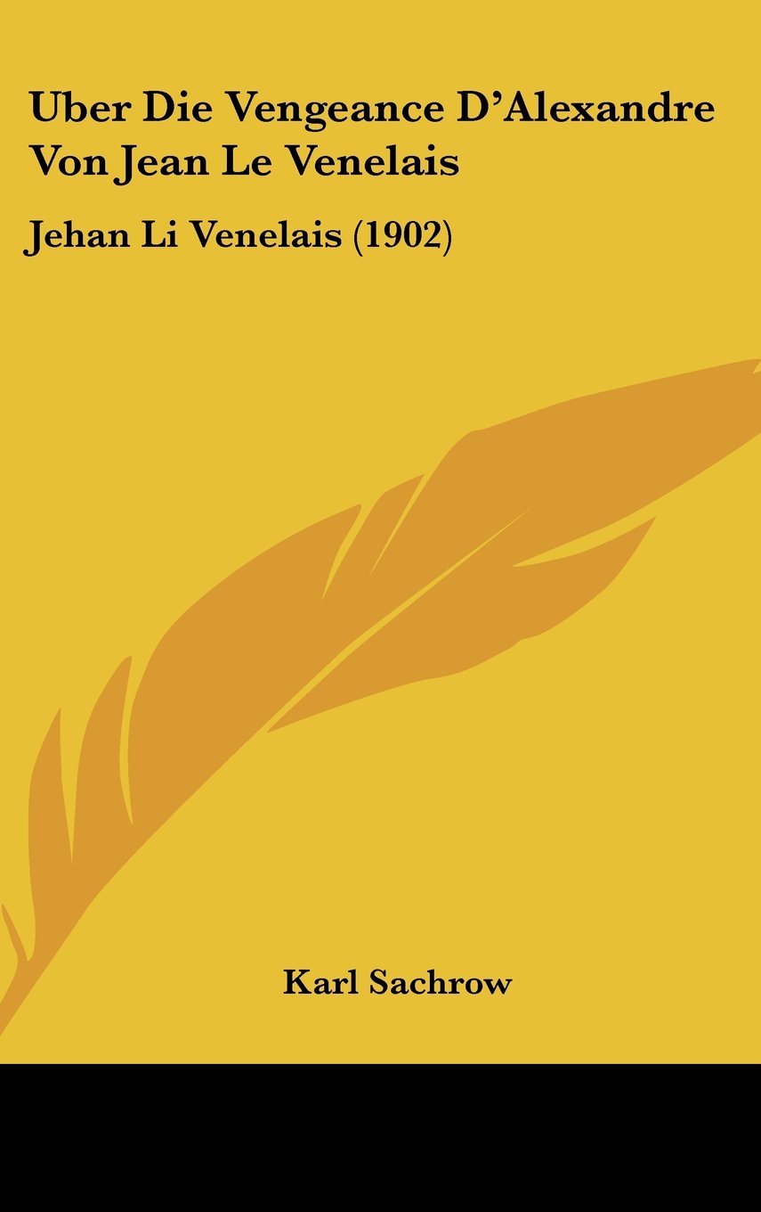 Uber Die Vengeance D'Alexandre Von Jean Le Venelais: Jehan Li Venelais (1902) Contemporary literature