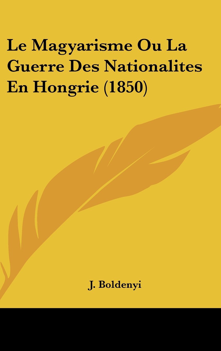 Le Magyarisme Ou La Guerre Des Nationalites En Hongrie (1850) Contemporary literature