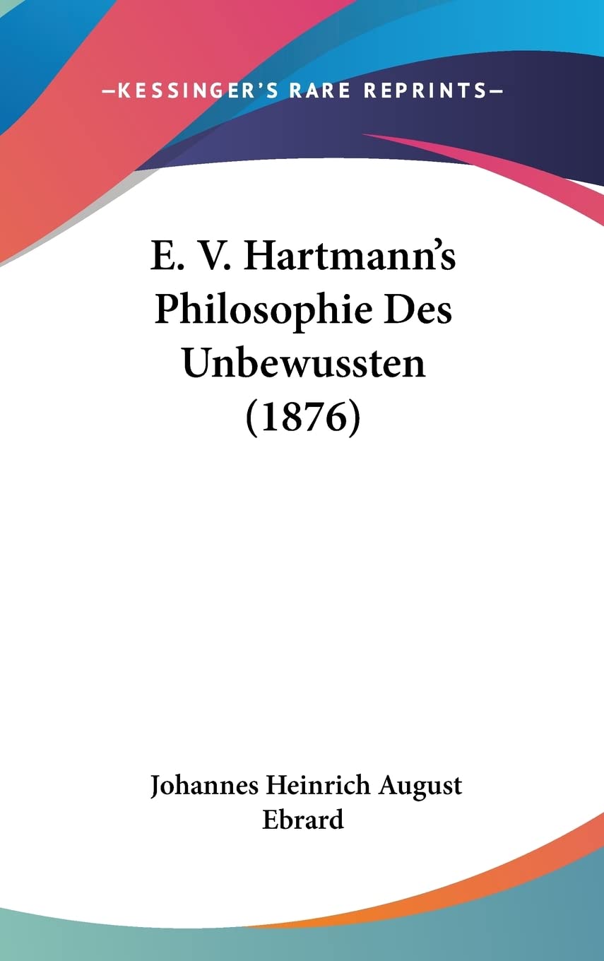 E. V. Hartmann's Philosophie Des Unbewussten (1876) Philosophy